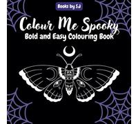 Colour Me Spooky: A Bold and Fun Halloween Colouring Book for All Ages - 40 Simple, Single-Sided Pages of Ghosts, Bats, and Spooky Fun! (Colour Me, Colour My)