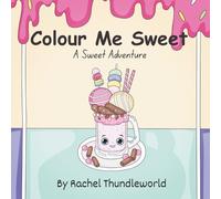 Colour Me Sweet: A Fun Colouring Book Filled with Yummy Desserts and Treats for Kids