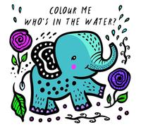 Colour Me: Who's in the Water?: Volume 4 Watch Me Change Colour In Water (Wee Gallery Bath Books)