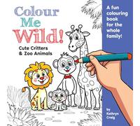 Colour Me Wild: Cute Critters & Zoo Animals colouring book: Unleash Your Creativity With Detailed Zoo Animal Colouring Pages for Teens, Adults, and Relaxing Family Fun.