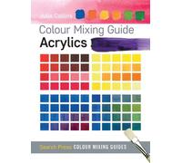 Colour Mixing Guide: Acrylics by Julie Collins (English) Paperback Book