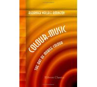 Colour-Music: The Art of Mobile Colour. Prefatory Notes by Hubert von Herkomer and W. Brown