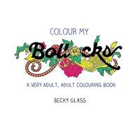 Colour My Bollocks: A Swear Word Colouring Book for Adults
