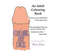Colour My Cock: An Adult Colouring Book