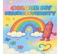 Colour My Neurodiversity - A Mindful Colouring Book for Kids: Created with love and acceptance for all children to celebrate their uniqueness