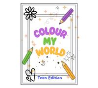 Colour My World - Teen Edition: Colouring Book