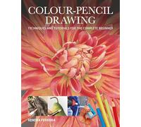 Colour-Pencil Drawing : Techniques and Tutorials For the Complete Beginner