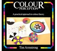Colour Perception: A Practical Approach to Colour Theory