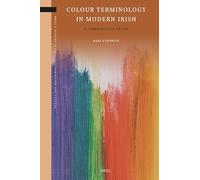 Colour Terminology in Modern Irish: A Comparative Study: 35 (Brill's Studies in Language, Cognition and Culture, 35)