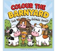 Colour the Barnyard: Cute Animals Await: Farm Yard Animals for Kids to Colour