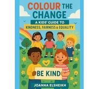Colour the Change: A Kids’ Guide to Kindness, Fairness & Equality (Little World-Changers Colouring Collection)