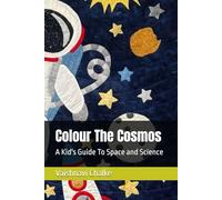 Colour The Cosmos: A Kid's Guide To Exploring Space