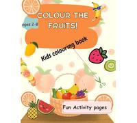 COLOUR THE FRUITS!: Kids colouring book