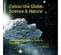 Colour the Globe: Space & Nature: Adult colouring book for clarity & relaxation