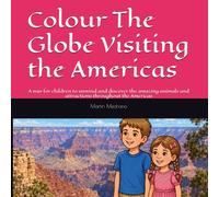 Colour The Globe Visiting the Americas: A way for children to unwind and discover the amazing animals and attractions throughout the Americas