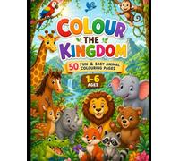 COLOUR THE KINGDOM: 50 fun & easy animal colouring pages for kids aged 1-6