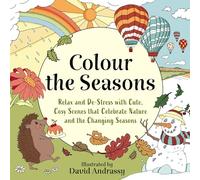 Colour the Seasons: Relax and De-Stress with Cute, Cosy Scenes That Celebrate Nature and the Changing Seasons