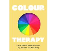 Colour Therapy : A Hue-Themed Mood Journal for Joy, Balance, and Well-Being