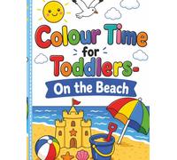 Colour Time for Toddlers- On the Beach: Early Learning Colouring Book with Simple Beach Shapes (Toddler Time)