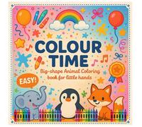 COLOUR TIME: Fun & Easy Toddler Coloring Book Ages 0-3 | Big-Shape Animal Pictures for Little Hands, Preschool and Early Learning: A First Coloring ... Develops Creativity for little explorers