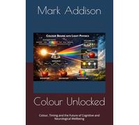 Colour Unlocked: Colour, Timing and the Future of Cognitive and Neurological Wellbeing