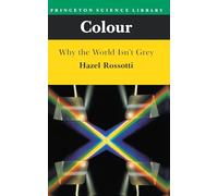 Colour: Why the World Isn't Grey: 3 (Princeton Science Library)