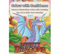 Colour with Confidence: Mighty Dragons Coloring Book: Color, Learn & Create | 30 Powerful Dragons in Epic Fantasy Realms to Color | Guided Creative ... & Skill Building | Legendary Dragon Art