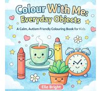 Colour With Me: Everyday Objects: A Calm, Autism-Friendly Colouring Book for Kids
