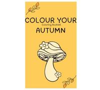 ''Colour Your Autumn'' Coloring Book for Kids Fall Mini Coloring Booklet Autumn DIY Art Colouring Book with Pumpkin Hedgehog for Toddlers Halloween ... Favor Goodie Bag Filler: Colouring Booklet
