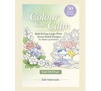 Colour Your Calm: Bold & Easy Large Print Stress Relief Designs for Adults and Seniors