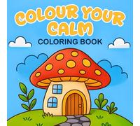 Colour Your Calm Coloring Book: A Relaxing Collection of Cute & Whimsical Pages with Extra Space for Notes, Journals & Creative Ideas