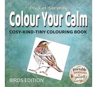 Colour Your Calm: Cosy-Kind-Tiny Colouring Book, Birds Edition: Pocket Size Colouring Book for Adults: Travel Size Colouring Book (6x6 inches, 51 ... for Relaxing Moments to Yourself