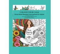 Colour your calm: Stress relief mandala colouring book for adults