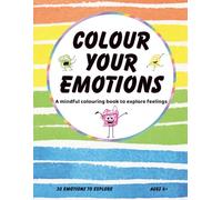 Colour Your Emotions: A mindful coloring book to explore feelings