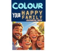 COLOUR YOUR HAPPY FAMILY: Coloring book