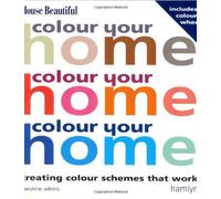 Colour Your Home: Creating Colour Schemes That Work