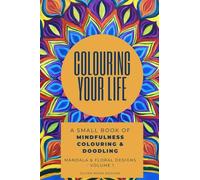 Colour Your Life Mindfulness Colouring Book for adults: Colouring Book for men and women : 50 Relaxing Colouring Pages to Enjoy plus doodling space on the reverse pages