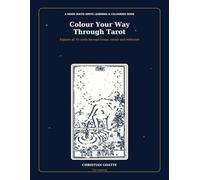 Colour Your Way Through Tarot: Explore all 78 cards through image, colour and reflection