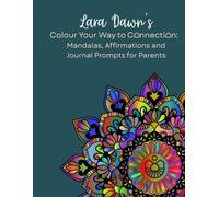Colour Your Way to Connection: Mandalas, Affirmations and Journal Prompts for Parents