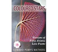 Coloured Stars: Versions of Fifty Asiatic Love Poems
