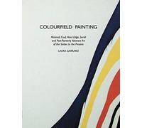 Colourfield Painting: Minimal, Cool, Hard Edge, Serial and Post-painterly Abstract Art of the Sixties to the Present (Painters S.)