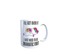 Colourful 11oz Ceramic Unicorn Mug. 'I'll Get Over It, I Just Need to Be Dramatic First'