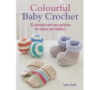 Colourful Baby Crochet: 35 Adorable and Easy Patterns for Babies and Toddlers (UK edition)