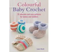 Colourful Baby Crochet: 35 adorable and easy patterns for babies and toddlers