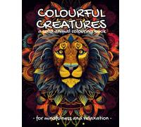 Colourful Creatures: A wild animal colouring book for relaxation and mindfulness.