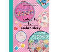 Colourful Fun Embroidery : Featuring 24 modern projects to bring joy and happiness to your life!