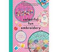 Colourful Fun Embroidery: Featuring 24 modern projects to bring joy and happiness to your life! (Crafts)