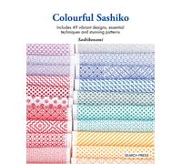 Colourful Sashiko : Includes 49 Vibrant Designs, Essential Techniques and Stunning Patterns