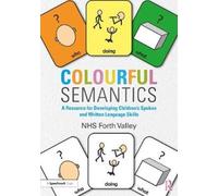 Colourful Semantics : A Resource for Developing Children’s Spoken and Written Language Skills