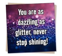 Colourful Support or Birthday Card for Friend or Loved One - Never Stop Shining - Dazzling As Glitter - for Women, Woman, Bestie, Child, Partner, Relative, Colleague, Other
